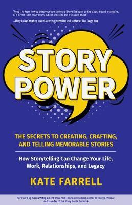 Story Power: Secrets to Creating, Crafting, and Telling Memorable Stories (Communication, Presentations, Relationships, How to Infl - Kate Farrell