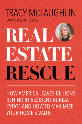Real Estate Rescue: How America Leaves Billions Behind in Residential Real Estate and How to Maximize Your Home's Value (Buying and Sellin - Tracy Mclaughlin