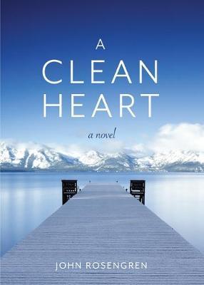 A Clean Heart: A Novel (Alcoholism, Dysfunctional Family, Recovery, Redemption, 12-Steps) - John Rosengren