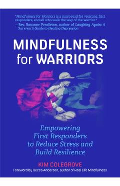 Mindfulness for Warriors: Empowering First Responders to Reduce Stress and Build Resilience (Book for Doctors, Police, Nurses, Firefighters, Par - Kim Colegrove