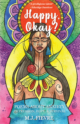 Happy, Okay?: Poems about Anxiety, Depression, Hope, and Survival (for Fans of Her by Pierre Alex Jeanty or Sylvester McNutt) - M. J. Fievre