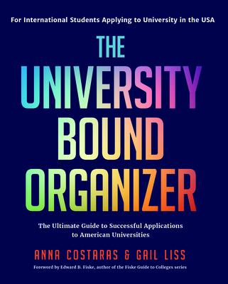 The University Bound Organizer: The Ultimate Guide to Successful Applications to American Universities (University Admission Advice, Application Guide - Anna Costaras
