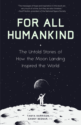 For All Humankind: The Untold Stories of How the Moon Landing Inspired the World (for Fans of Lost Moon, Apollo, Moon Shot, or Landing Ea - Tanya Harrison