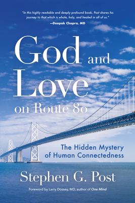 God and Love on Route 80: The Hidden Mystery of Human Connectedness (for Fans of Glennon Doyle Books, Carry on Love Warrior) - Stephen G. Post