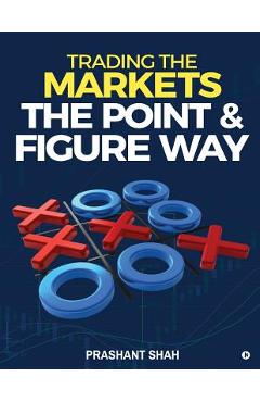 Coperta cărții 'Trading the Markets the Point & Figure Way: Become a Noiseless Trader and Achieve Consistent Success in Markets -'