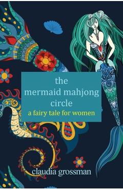 Poza produsului The Mermaid Mahjong Circle: A Fairy Tale for Women - Claudia Grossman