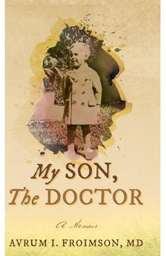 Coperta cărții 'My Son, the Doctor: A Memoir - Avrum Froimson'
