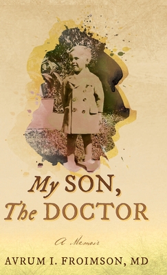 Coperta cărții 'My Son, the Doctor: A Memoir - Avrum Froimson'