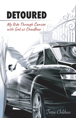 Detoured: My Ride Through Cancer with God as Chauffeur - Terrie Childress