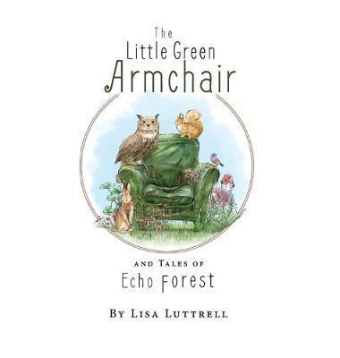 The Little Green Armchair and Tales of Echo Forest - Lisa Luttrell