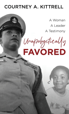Unapologetically Favored: A woman. A leader. A testimony. - Courtney Kittrell