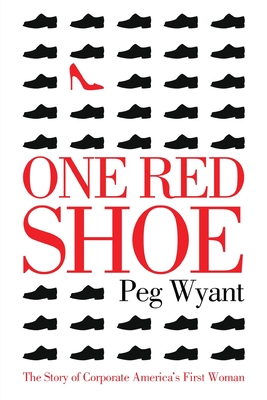 Coperta cărții 'One Red Shoe: The Story of Corporate America's First Woman - Peg Wyant'