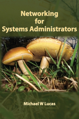 Networking for Systems Administrators - Michael W. Lucas
