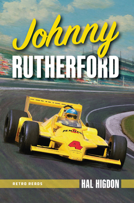 Johnny Rutherford: The Story of an Indy Champion - Hal Higdon