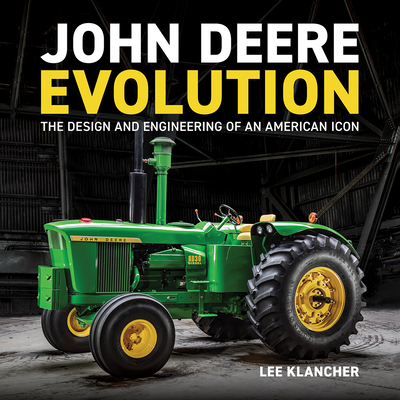 John Deere Evolution: The Design and Engineering of an American Icon - Lee Klancher