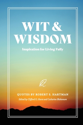 Wit and Wisdom: Inspiration for Living Fully - Robert S. Hartman