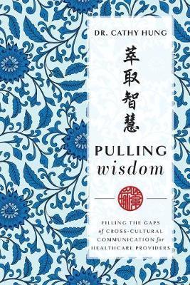 Pulling Wisdom: Filling the Gaps of Cross-Cultural Communication for Healthcare Providers - Cathy Hung