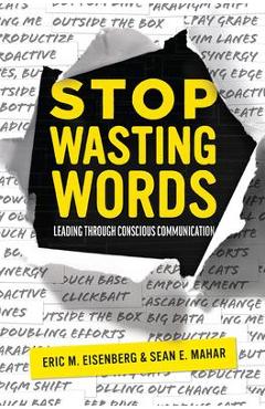 Poza produsului Stop Wasting Words: Leading Through Conscious Communication - Eric M. Eisenberg