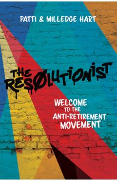 Coperta cărții 'The Resolutionist: Welcome to the Anti-Retirement Movement - Patti Hart'