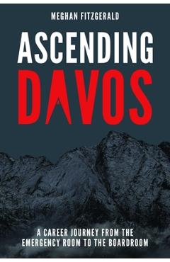 Coperta cărții 'Ascending Davos: A Career Journey from the Emergency Room to the Boardroom - Meghan Fitzgerald'