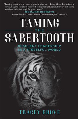 Taming the Sabertooth: Resilient Leadership in a Stressful World - Tracey Grove