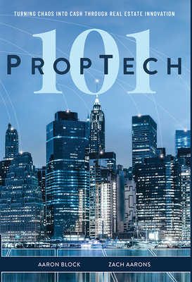 PropTech 101: Turning Chaos Into Cash Through Real Estate Innovation - Aaron Block