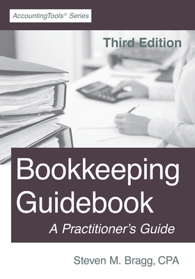 Bookkeeping Guidebook: Third Edition: A Practitioner's Guide - Steven M. Bragg
