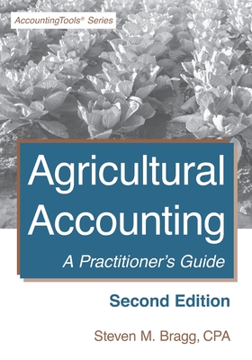 Agricultural Accounting: Second Edition: A Practitioner's Guide - Steven M. Bragg