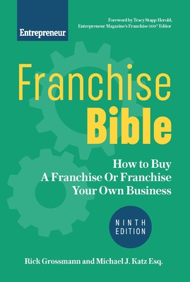 Franchise Bible: How to Buy a Franchise or Franchise Your Own Business - Rick Grossmann