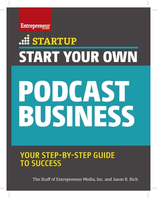 Start Your Own Podcast Business - The Staff Of Entrepreneur Media