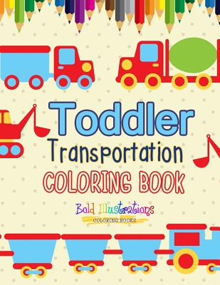 Transportation Toddler Coloring Book - Bold Illustrations