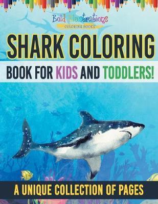 Shark Coloring Book For Kids And Toddlers! A Unique Collection Of Pages - Bold Illustrations