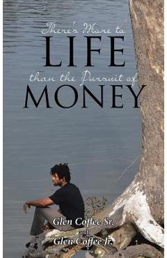 Coperta cărții 'There's More to Life Than the Pursuit of Money - Glen Coffee Sr'