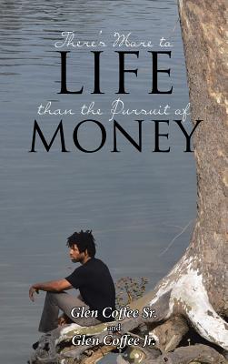Coperta cărții 'There's More to Life Than the Pursuit of Money - Glen Coffee Sr'