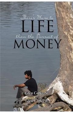 Coperta cărții 'There's More to Life than the Pursuit of Money - Glen Coffee'