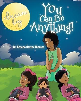 You Can Be Anything! - Ameca Carter Thomas