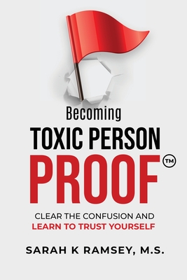 Becoming Toxic Person Proof - Sarah K. Ramsey