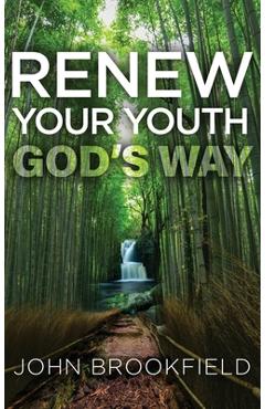 Coperta cărții 'Renew Your Youth God's Way - John Brookfield'