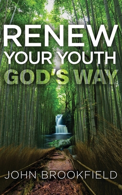 Renew Your Youth God's Way - John Brookfield