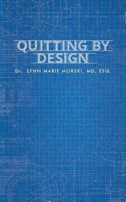 Quitting By Design - Lynn Marie Morski