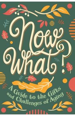 Coperta cărții 'Now What?: A Guide to the Gifts and Challenges of Aging - Ruth Rashid Kaleniecki'