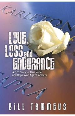 Coperta cărții 'Love, Loss and Endurance: A 9/11 Story of Resilience and Hope in an Age of Anxiety - Bill Tammeus'