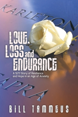 Coperta cărții 'Love, Loss and Endurance: A 9/11 Story of Resilience and Hope in an Age of Anxiety - Bill Tammeus'