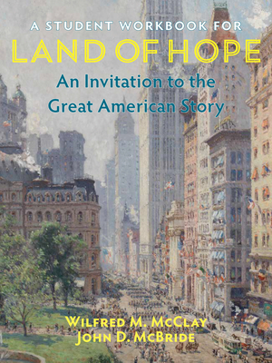 A Student Workbook for Land of Hope: An Invitation to the Great American Story - Wilfred M. Mcclay
