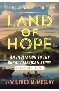 Land of Hope Young Readers' Edition: An Invitation to the Great American Story - Wilfred M. Mcclay