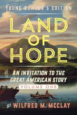 Land of Hope Young Readers' Edition: An Invitation to the Great American Story - Wilfred M. Mcclay