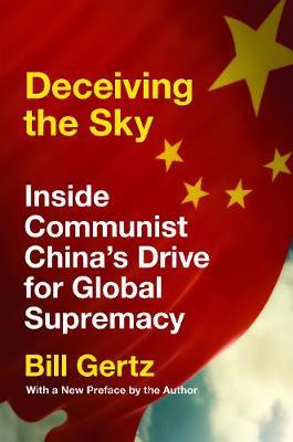 Deceiving the Sky: Inside Communist China's Drive for Global Supremacy - Bill Gertz