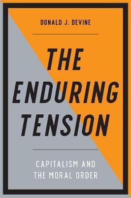 The Enduring Tension: Capitalism and the Moral Order - Donald J. Devine