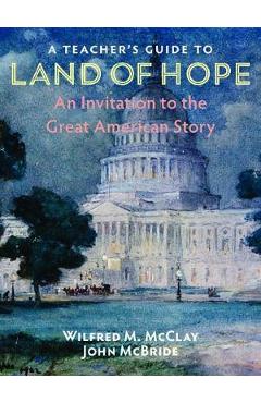 Coperta cărții 'A Teacher's Guide to Land of Hope: An Invitation to the Great American Story - Wilfred M. Mcclay'
