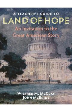 A Teacher's Guide to Land of Hope: An Invitation to the Great American Story - Wilfred M. Mcclay